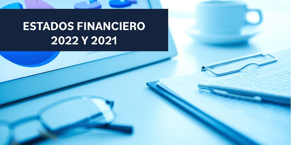 ESTADOS FINANCIEROS 2022 Y 2021